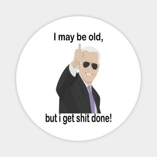 I may be old but i get shit done Magnet